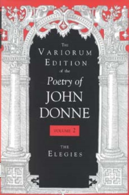 The Variorum Edition of the Poetry of John Donne – The Elegies Donne Stringer