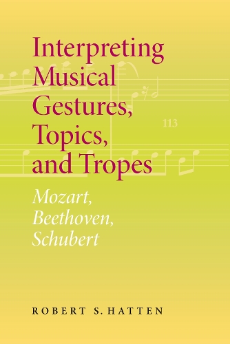 Interpreting Musical Gestures, Topics, and Trope – Mozart, Beethoven, Schubert