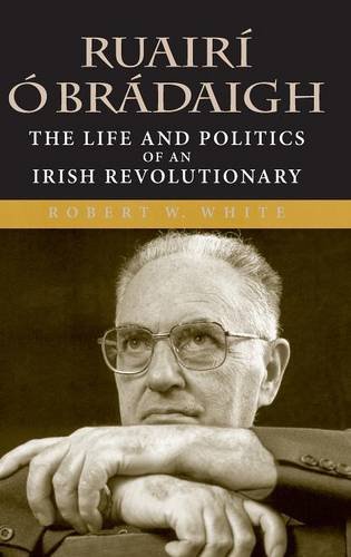 Ruairí Ó Brádaigh – The Life and Politics of an Irish Revolutionary White