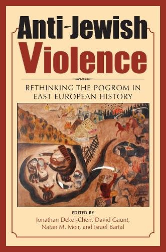 Anti–Jewish Violence – Rethinking the Pogrom in East European History Dekel–chen