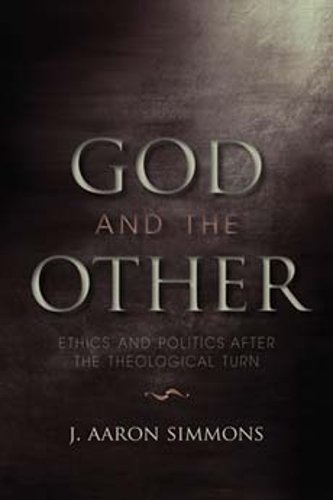 God and the Other – Ethics and Politics after the Theological Turn Simmons