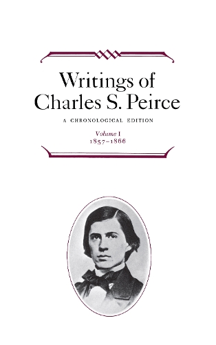 Writings of Charles S. Peirce: A Chronological E – 1857–1866 Peirce Hardback