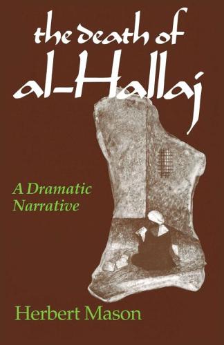 Death of al–Hallaj, The – A Dramatic Narrative Mason Hardback 9780268008420