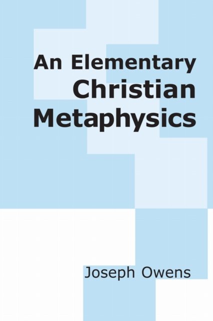 An Elementary Christian Metaphysics Owens Paperback John Wiley & Sons