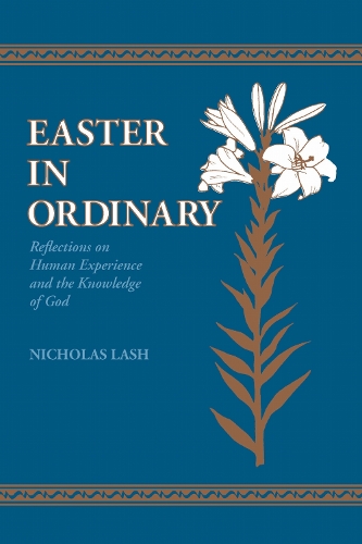 Easter in Ordinary – Reflections on Human Experience and the Knowledge of God