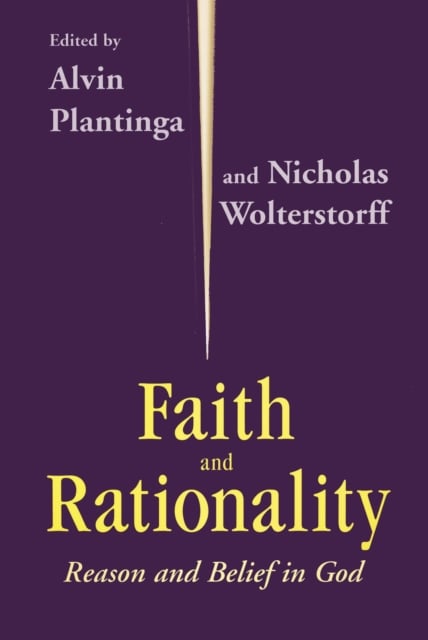 Faith and Rationality – Reason and Belief in God Plantinga Wolterstorff