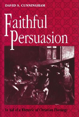 Faithful Persuasion – In Aid of a Rhetoric of Christian Theology Cunningham