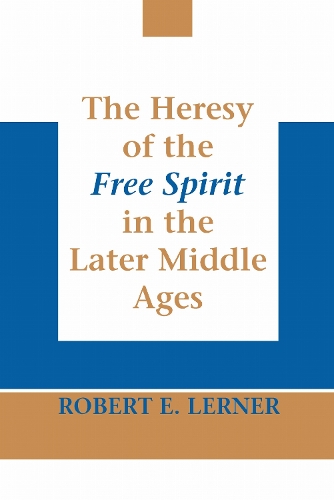 Heresy of the Free Spirit in the Later Middle Ages, The Lerner Paperback