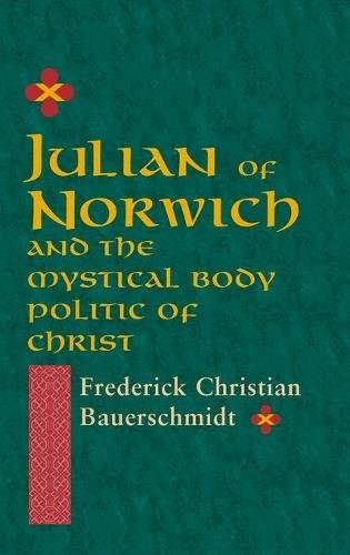 Julian of Norwich – And the Mystical Body Politic of Christ Bauerschmidt
