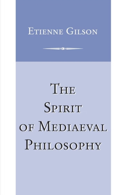 Spirit of Mediaeval Philosophy, The Gilson Paperback 9780268017408