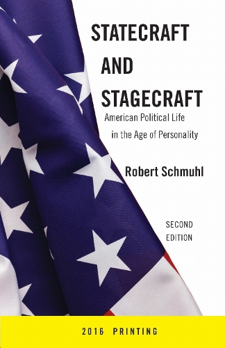 Statecraft and Stagecraft – American Political Life in the Age of Personality, …