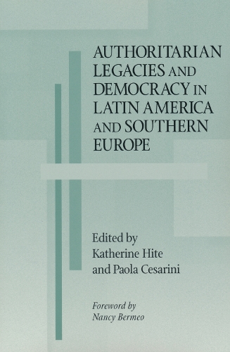 Authoritarian Legacies and Democracy in Latin America and Southern Europe Hite