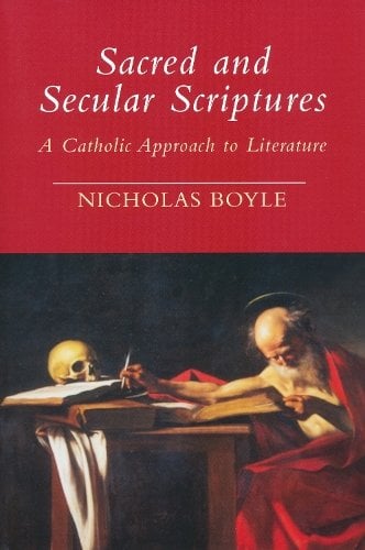 Sacred and Secular Scriptures – A Catholic Approach to Literature Boyle