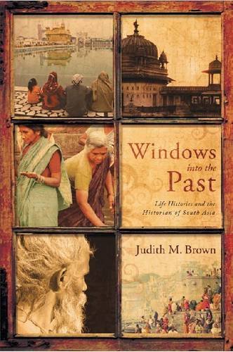 Windows into the Past – Life Histories and the Historian of South Asia Brown