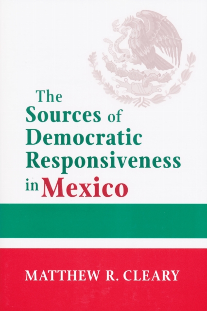 The Sources of Democratic Responsiveness in Mexico Cleary Paperback