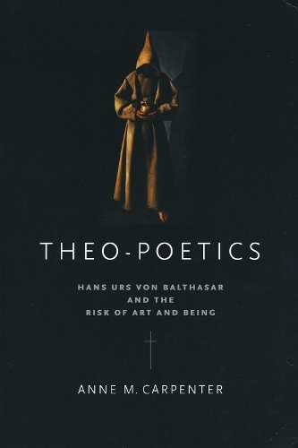 Theo–Poetics – Hans Urs von Balthasar and the Risk of Art and Being Carpenter
