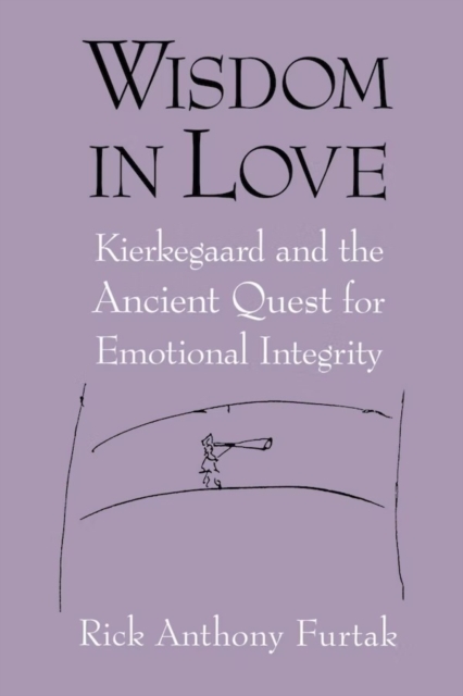 Wisdom in Love – Kierkegaard and the Ancient Quest for Emotional Integrity