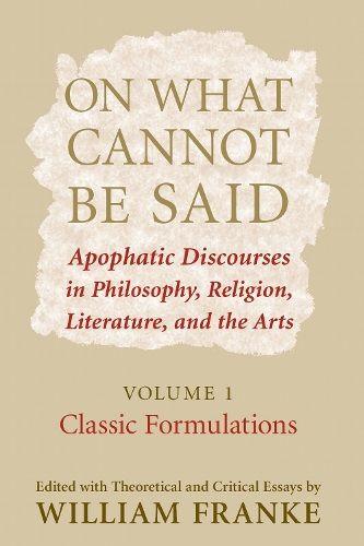 On What Cannot Be Said – Apophatic Discourses in Philosophy, Religion, Literatu…