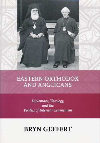 Eastern Orthodox and Anglicans – Diplomacy, Theology, and the Politics of Inter…