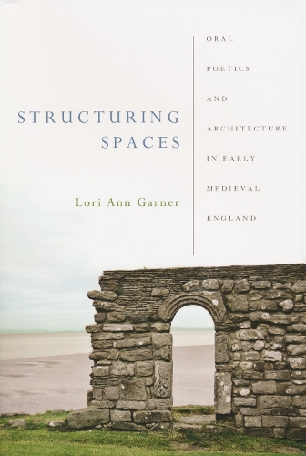 Structuring Spaces – Oral Poetics and Architecture in Early Medieval England