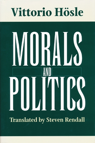 Morals and Politics Hösle Hardback MR – University of Notre Dame Press