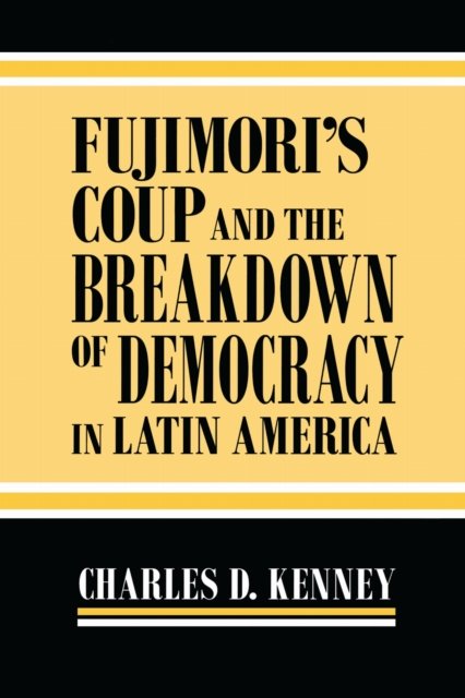 Fujimori′s Coup and the Breakdown of Democracy in Latin America Kenney Paperback