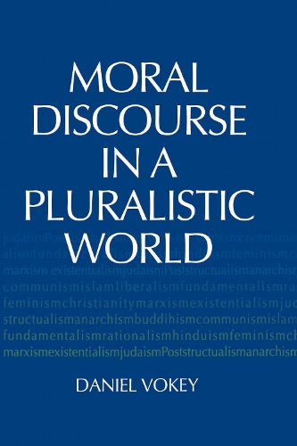 Moral Discourse in a Pluralistic World Vokey Hardback John Wiley & Sons