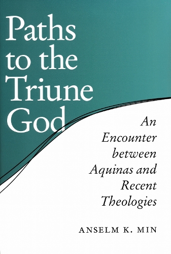 Paths to the Triune God – An Encounter Between Aquinas and Recent Theologies Min