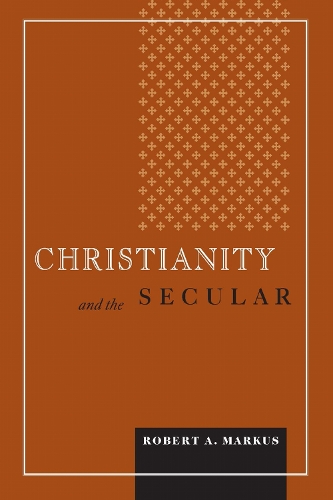 Christianity and the Secular Markus Hardback MR – University of Notre Dame Press