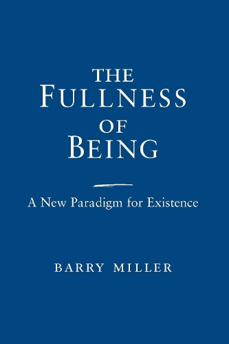 The Fullness of Being – A New Paradigm for Existence Miller Paperback