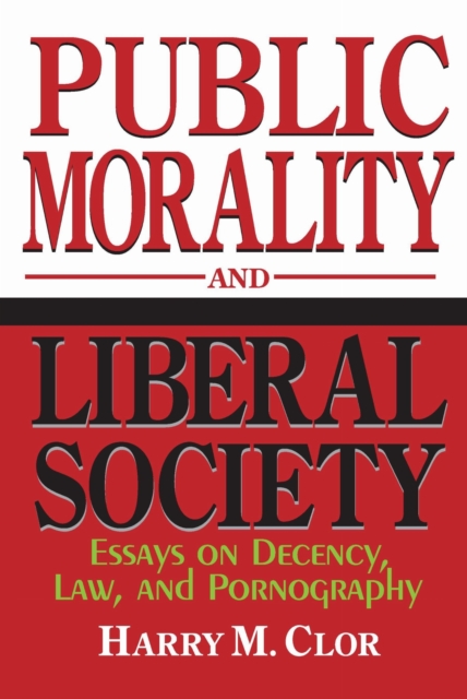 Public Morality and Liberal Society – Essays on Decency, Law, and Pornography
