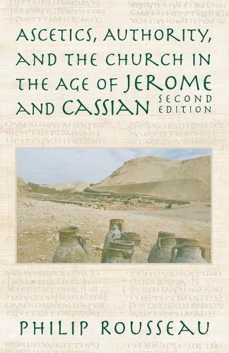 Ascetics, Authority, and the Church in the Age of Jerome and Cassian Rousseau
