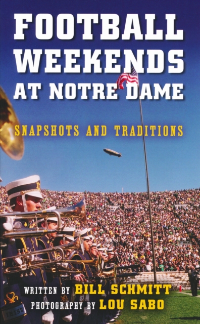 Football Weekends at Notre Dame – Snapshots and Traditions Schmitt Sabo