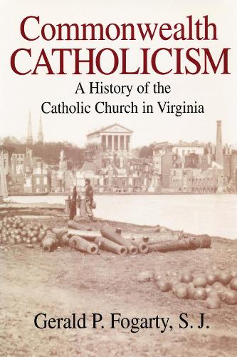 Commonwealth Catholicism – A History of the Catholic Church in Virginia Fogarty