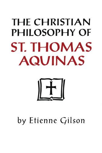 The Christian Philosophy of St. Thomas Aquinas Gilson Hardback 9780268075095