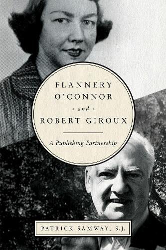 Flannery O`Connor and Robert Giroux – A Publishing Partnership Samway Hardback