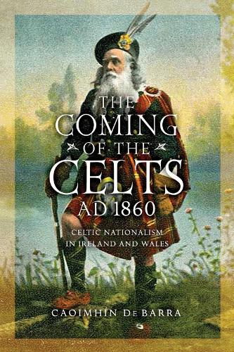 The Coming of the Celts, AD 1860 – Celtic Nationalism in Ireland and Wales De
