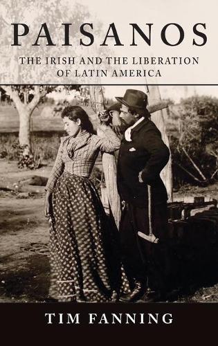 Paisanos – The Irish and the Liberation of Latin America Fanning Hardback