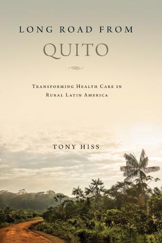 Long Road from Quito – Transforming Health Care in Rural Latin America Hiss