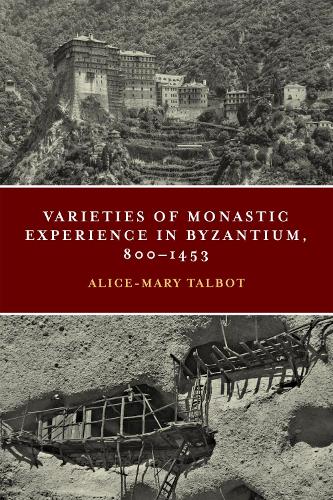 Varieties of Monastic Experience in Byzantium, 800–1453 Talbot Paperback