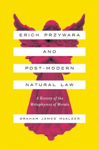 Erich Przywara and Postmodern Natural Law – A History of the Metaphysics of Mor…