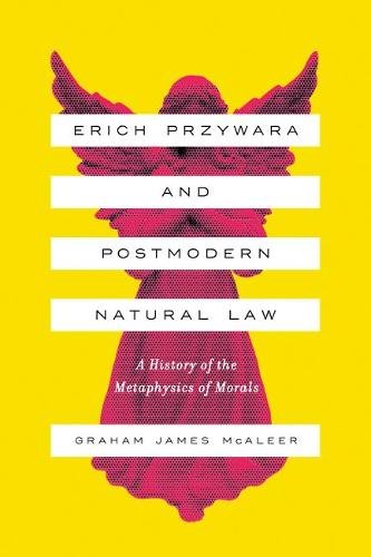Erich Przywara and Postmodern Natural Law – A History of the Metaphysics of Mor…