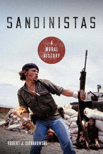 Sandinistas – A Moral History Sierakowski Hardback 9780268106898