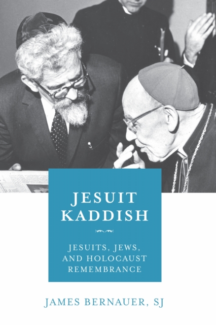 Jesuit Kaddish – Jesuits, Jews, and Holocaust Remembrance Bernauer S.j. Hardback