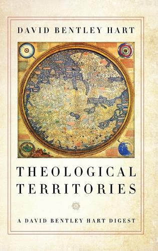 Theological Territories – A David Bentley Hart Digest Hart Hardback