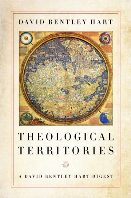 Theological Territories – A David Bentley Hart Digest Hart Paperback