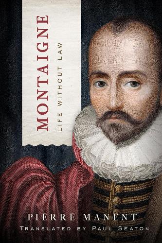 Montaigne – Life without Law Manent Seaton Hardback John Wiley & Sons