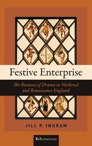 Festive Enterprise – The Business of Drama in Medieval and Renaissance England