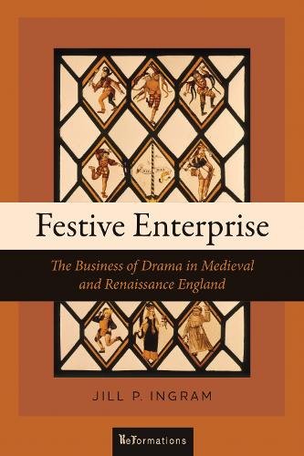 Festive Enterprise – The Business of Drama in Medieval and Renaissance England