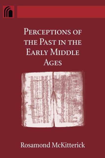 Perceptions of the Past in the Early Middle Ages Mckitterick Hardback